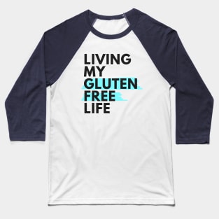 Living my gluten free life Baseball T-Shirt